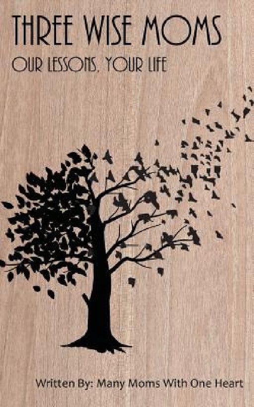 Three Wise Moms: Our Lessons, Your Life by Connie Cooper Shepherd