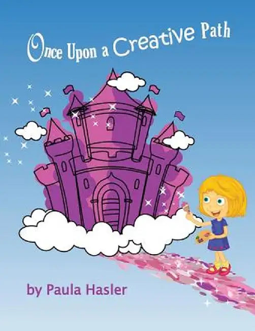 Once Upon a Creative Path by Paula Hasler