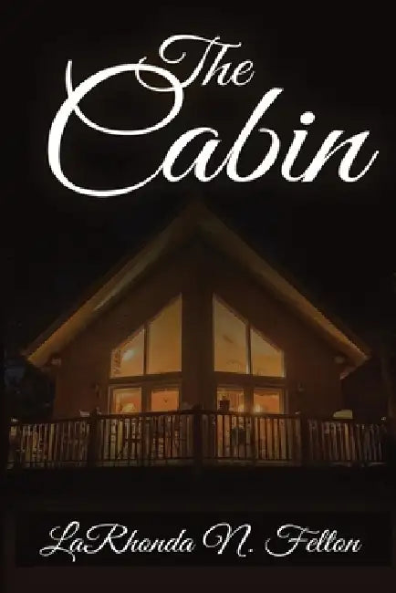 The Cabin by Larhonda N. Felton