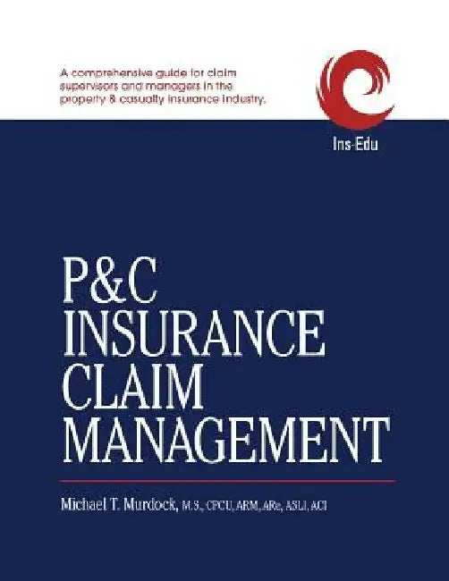 P&C Insurance Claim Management by Michael T. Murdock