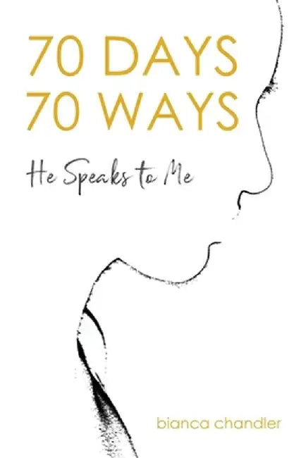 70 Days, 70 Ways: He Speaks to Me by Bianca Chandler