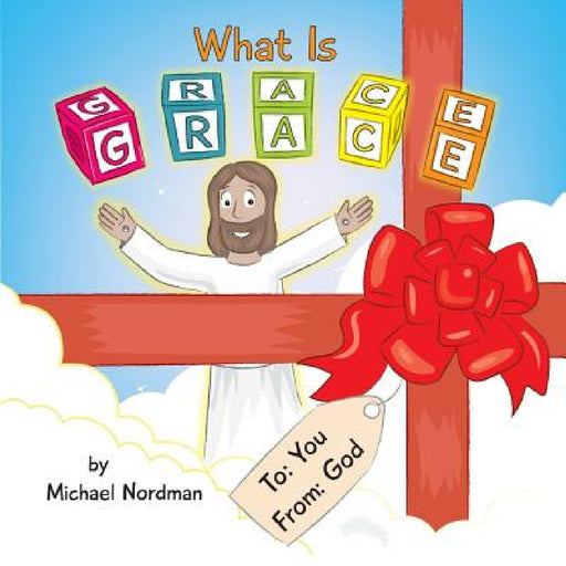 What Is Grace by Michael Nordman, Mikle Toby, Nordman Victoria