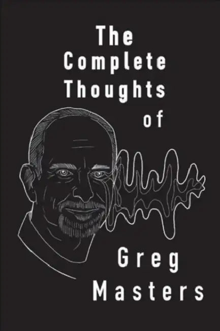 The Complete Thoughts of Greg Masters: Poems by Greg Masters