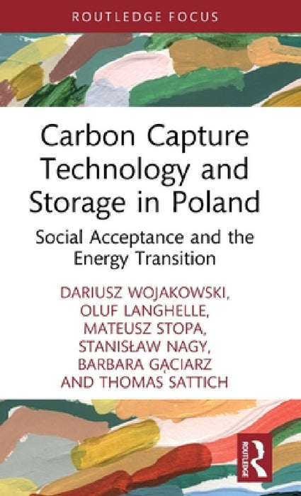 Carbon Capture Technology and Storage in Poland: Social Acceptance and the Energy Transition by Dariusz Wojakowski, Oluf Langhelle, Mateusz Stopa