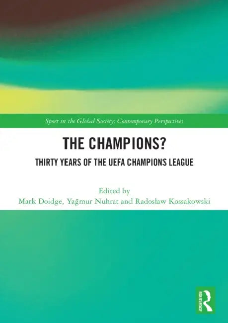 The Champions? Thirty Years of the Uefa Champions League by Mark Doidge
