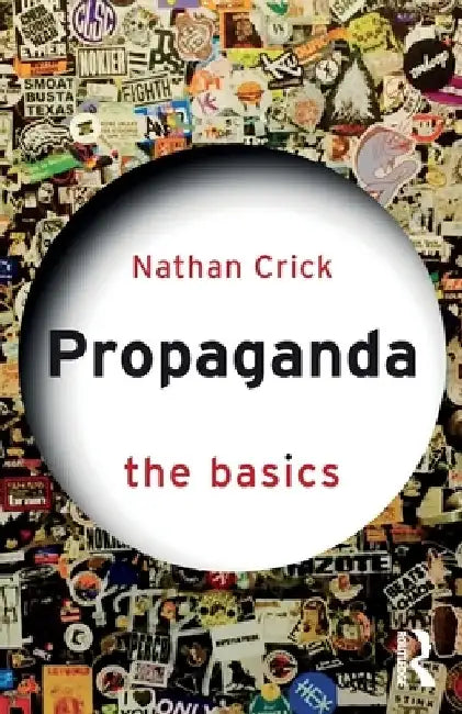 Propaganda: The Basics by Nathan Crick