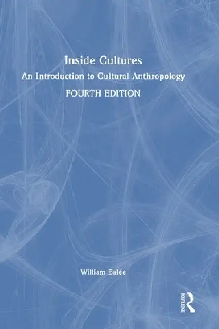 Inside Cultures: An Introduction to Cultural Anthropology by William Balée