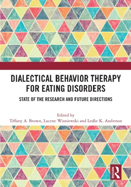 Dialectical Behavior Therapy for Eating Disorders: State of the Research and Future Directions by Tiffany A. Brown