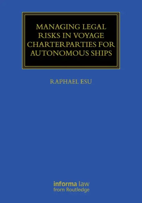 Managing Legal Risks in Voyage Charterparties for Autonomous Ships by Raphael Esu