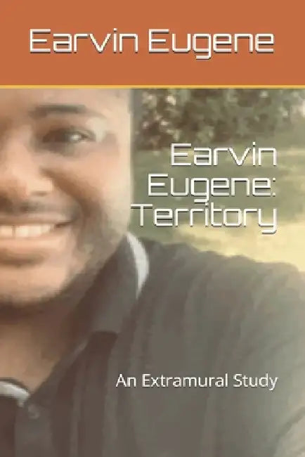 Earvin Eugene: Territory: An Extramural Study by Earvin Eugene
