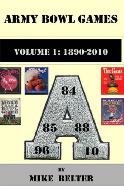 Army Bowl Games, Volume 1: 1890-2010 by Mike Belter