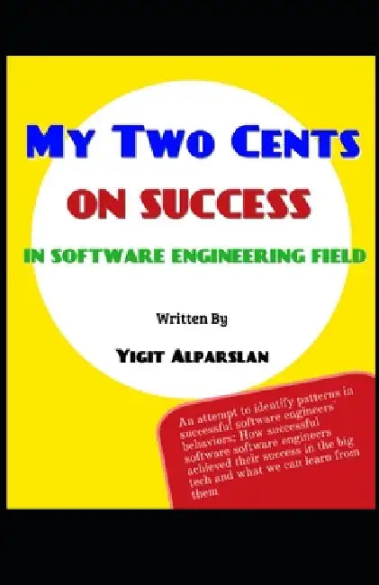My Two Cents on Success in Software Engineering Field by Yigit Alparslan