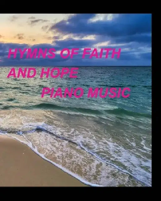 Hymns of faith and hope piano music by Mary Taylor