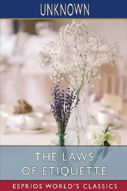 The Laws of Etiquette (Esprios Classics) by Unknown
