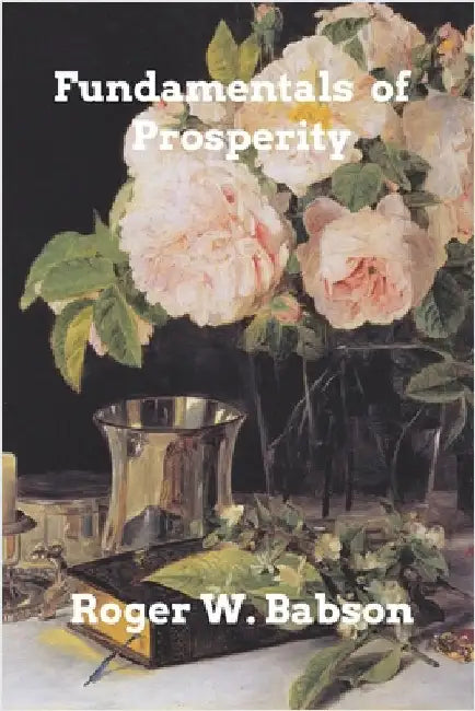 Fundamentals of Prosperity by Babson, Roger W.