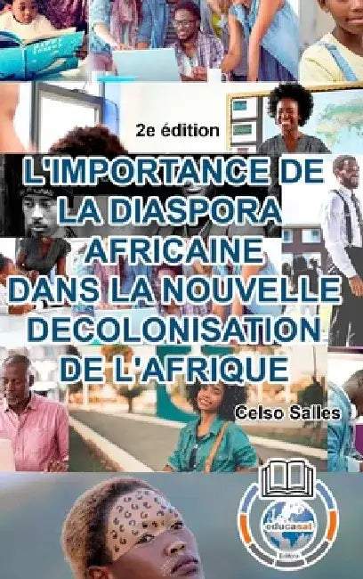 L'IMPORTANCE DE LA DIASPORA AFRICAINE DANS LA NOUVELLE DECOLONISATION DE L'AFRIQUE - Celso Salles - 2e édition by Celso Salles
