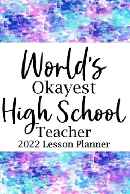World's Okayest High School 2022 Lesson Planner by Paperland