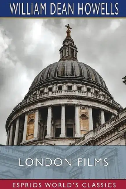 London Films (Esprios Classics) by William Dean Howells