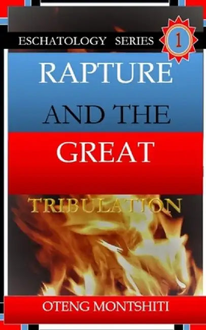 Rapture and the Great Tribulation by Oteng Montshiti