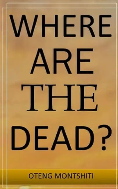Where are the dead? by Oteng Montshiti