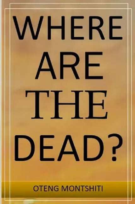 Where are the dead? by Oteng Montshiti
