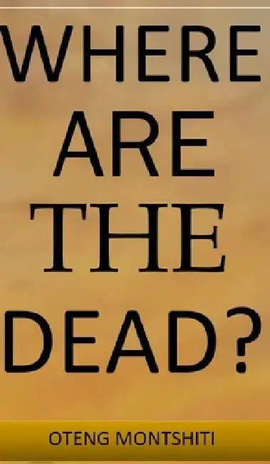 Where are the dead? by Oteng Montshiti
