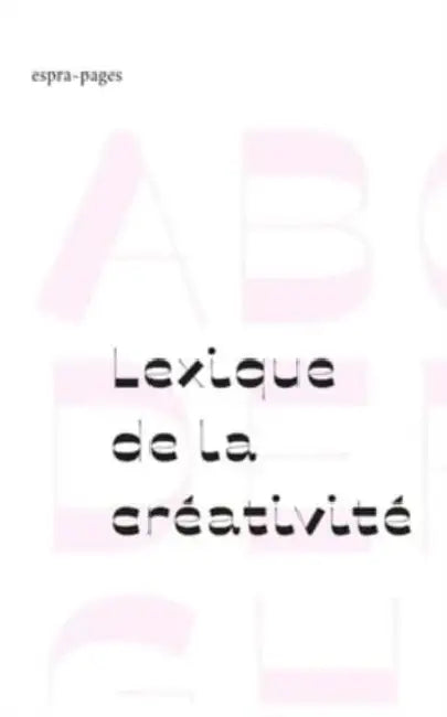 Lexique de la créativité: La créativité en théorie et en pratique by Espra-Pages