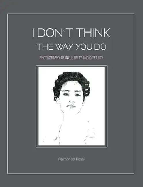 I Don't Think The Way You Do - Photography of Inclusivity and Diversity by Raimondo Rossi