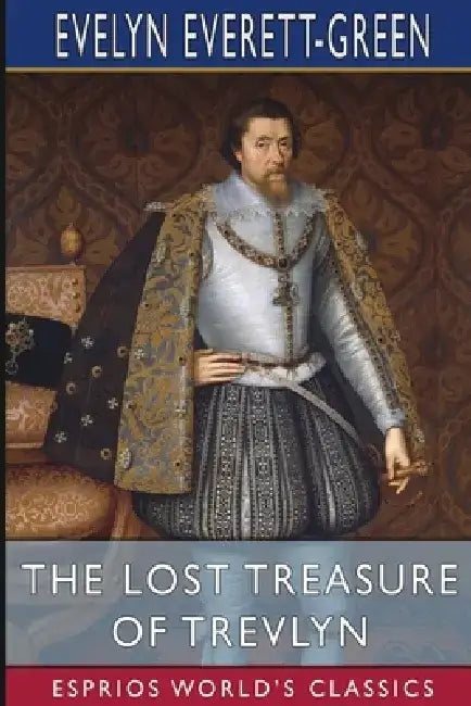 The Lost Treasure of Trevlyn (Esprios Classics) by Evelyn Everett-Green