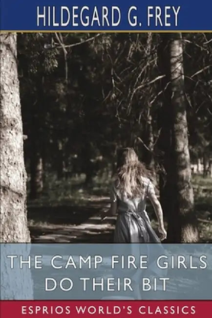 The Camp Fire Girls Do Their Bit (Esprios Classics) by Hildegard G. Frey