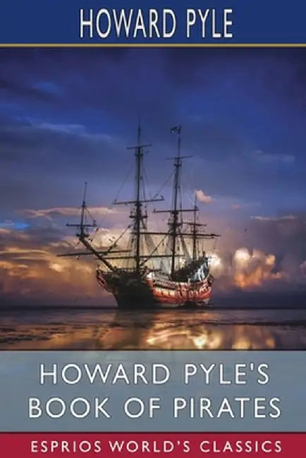 Howard Pyle's Book of Pirates (Esprios Classics) by Howard Pyle
