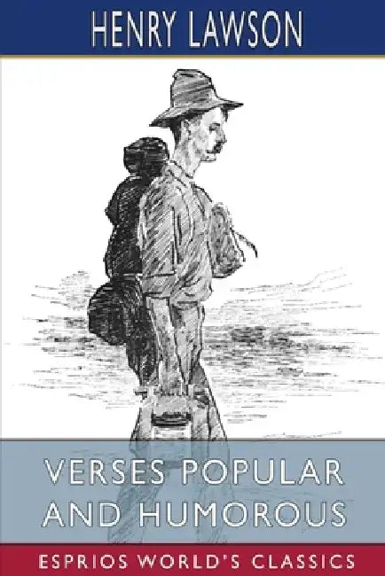 Verses Popular and Humorous (Esprios Classics) by Henry Lawson