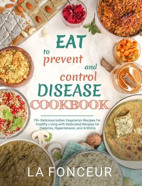 Eat to Prevent and Control Disease Cookbook by La Fonceur