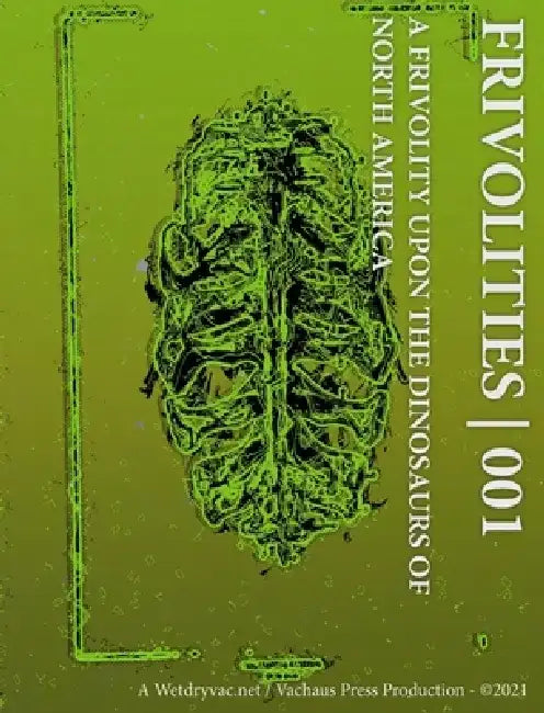 Frivolities 001 A Frivolity Upon The Dinosaurs of North America by Wetdryvac