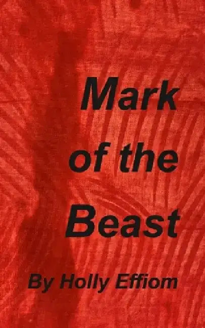 Mark of the Beast by Holly Effiom