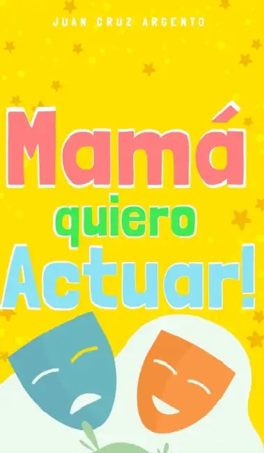 Mamá quiero Actuar! by Juan Cruz Argento
