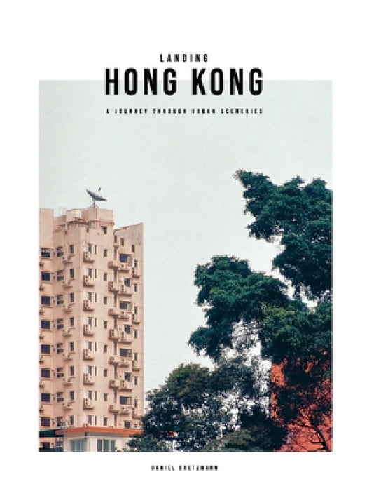 Landing Hong Kong: A journey through urban sceneries by Daniel Bretzmann