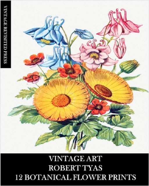 Vintage Art: Robert Tyas: 12 Botanical Prints: Flora Ephemera for Framing, Collage and Mixed Media by Vintage Revisited Press