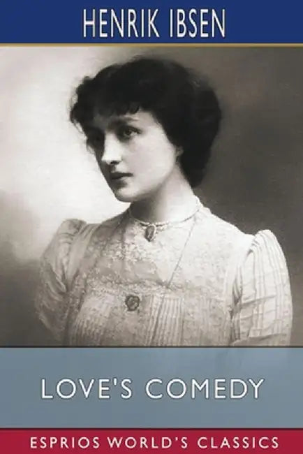 Love's Comedy (Esprios Classics) by Henrik Ibsen
