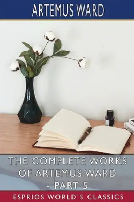 The Complete Works of Artemus Ward - Part 5 by Artemus Ward