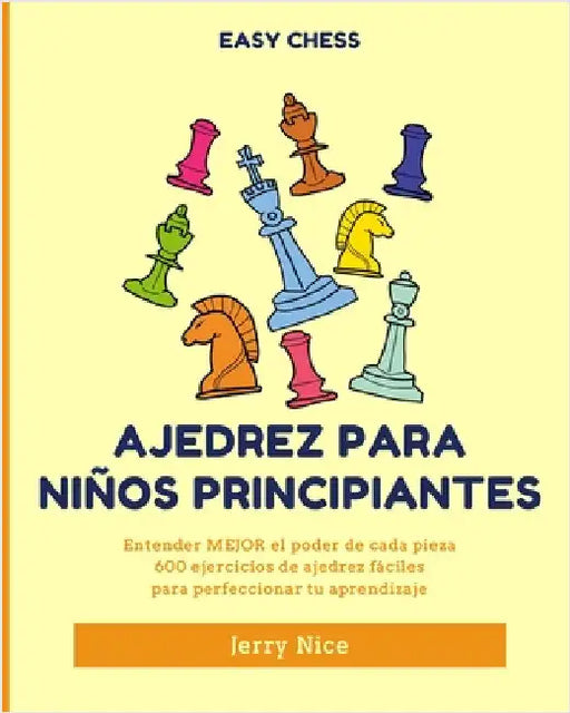 Ajedrez para niños principiantes: Entender MEJOR el poder de cada pieza, 600 ejercicios de ajedrez fácile by Nice, Jerry