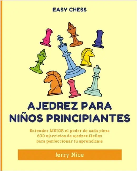 Ajedrez para niños principiantes: Entender MEJOR el poder de cada pieza, 600 ejercicios de ajedrez fácile by Nice, Jerry