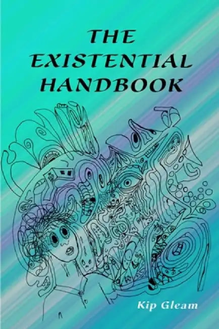 The Existential Handbook by Kip Gleam