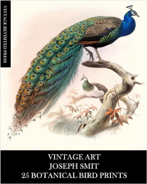 Vintage Art: Joseph Smit: 25 Botanical Bird Prints: Ornithology Ephemera for Framing, Home Decor, Collage and Decoupage by Vintage Revisited Press