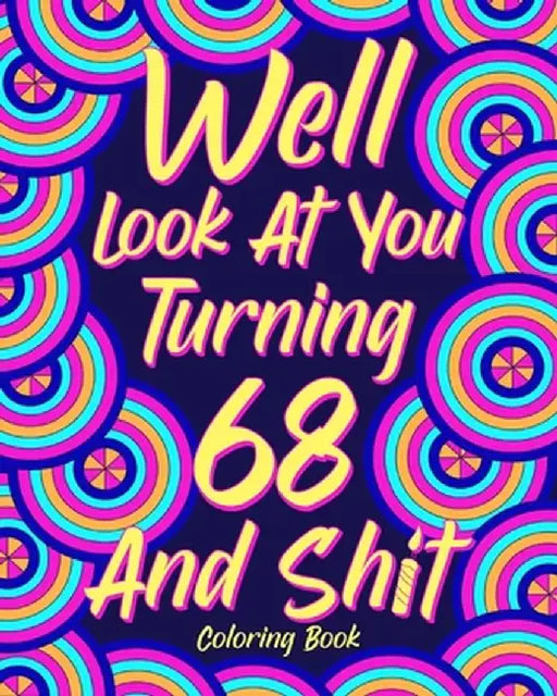 Well Look at You Turning 68 and Shit by Paperland