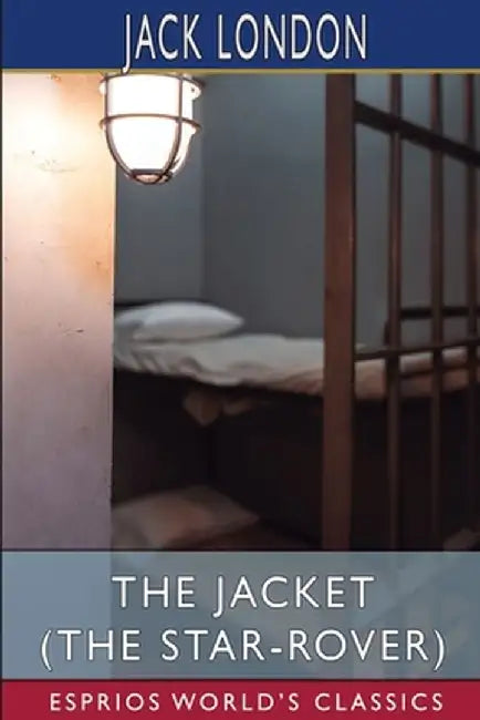 The Jacket (The Star-Rover) (Esprios Classics) by Jack London