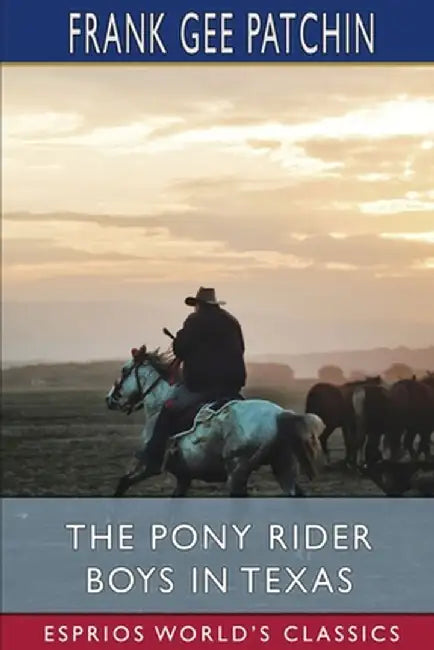 The Pony Rider Boys in Texas (Esprios Classics) by Frank Gee Patchin