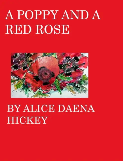 A poppy and a rose: red roses by Alice D. Hickey