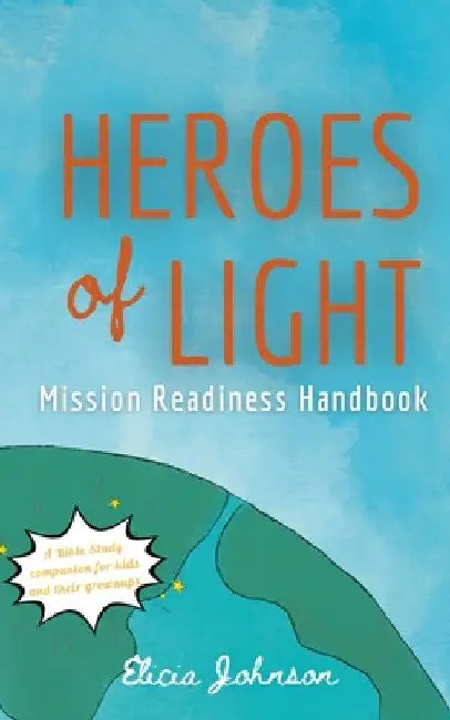 Heroes of Light: Mission Readines Handbook by Elicia Johnson