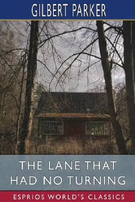 The Lane That Had No Turning (Esprios Classics) by Gilbert Parker